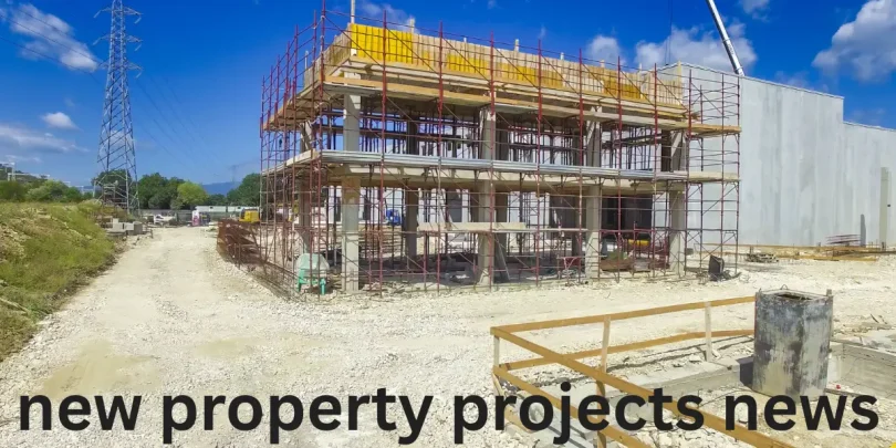 new property projects news