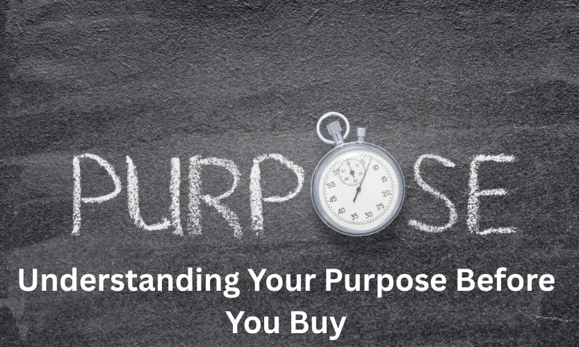 understanding your purpose before you buy